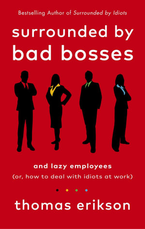 Surrounded by Bad Bosses and Lazy Employees or, How to Deal with Idiots at Work